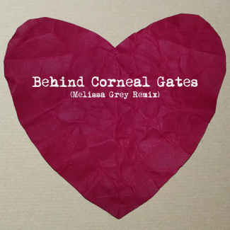 Behind Corneal Gates (Melissa Grey Remix) Behind Corneal Gates (Melissa Grey Remix)